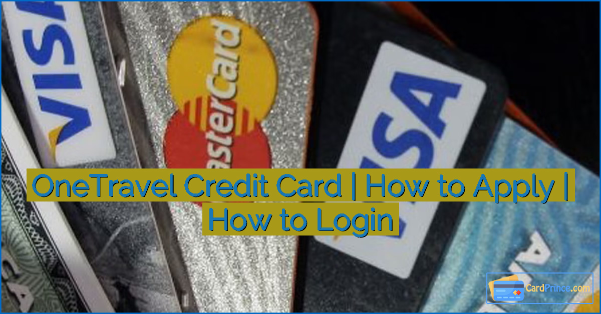 OneTravel Credit Card | How to Apply | How to Login